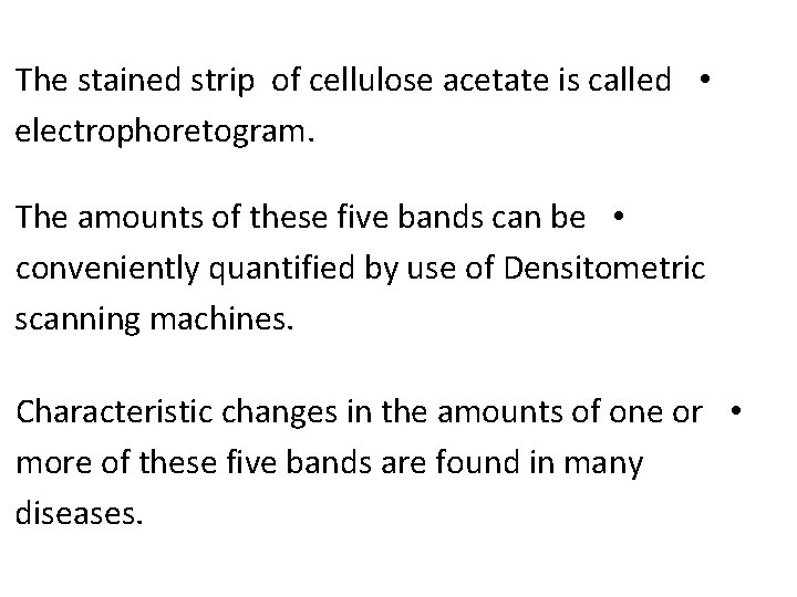 The stained strip of cellulose acetate is called • electrophoretogram. The amounts of these