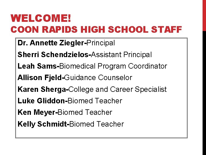 WELCOME! COON RAPIDS HIGH SCHOOL STAFF Dr. Annette Ziegler-Principal Sherri Schendzielos-Assistant Principal Leah Sams-Biomedical