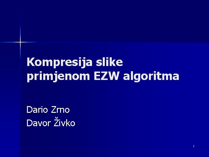 Kompresija slike primjenom EZW algoritma Dario Zrno Davor Živko 1 