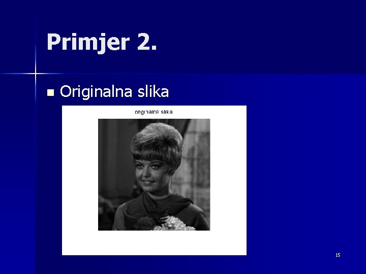 Primjer 2. n Originalna slika 15 