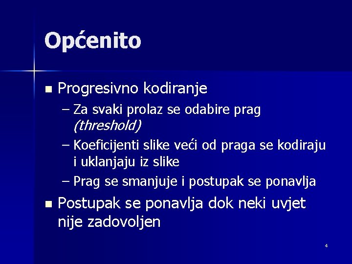 Općenito n Progresivno kodiranje – Za svaki prolaz se odabire prag (threshold) – Koeficijenti
