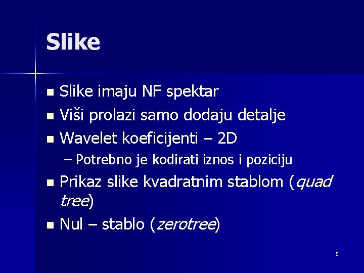 Slike imaju NF spektar n Viši prolazi samo dodaju detalje n Wavelet koeficijenti –