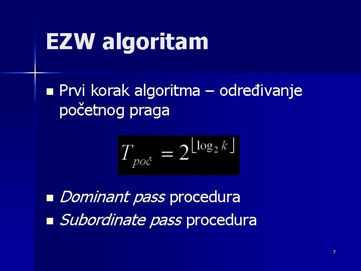 EZW algoritam n Prvi korak algoritma – određivanje početnog praga Dominant pass procedura n