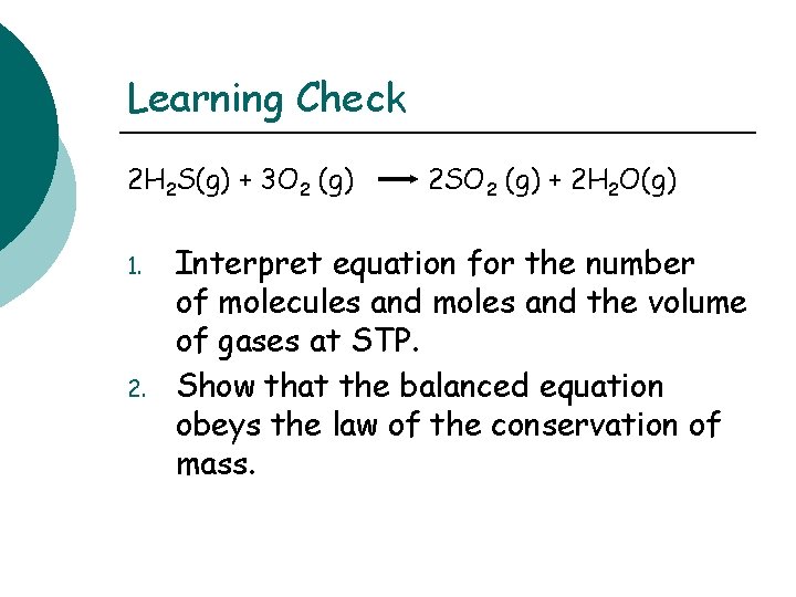 Learning Check 2 H 2 S(g) + 3 O 2 (g) 1. 2 SO