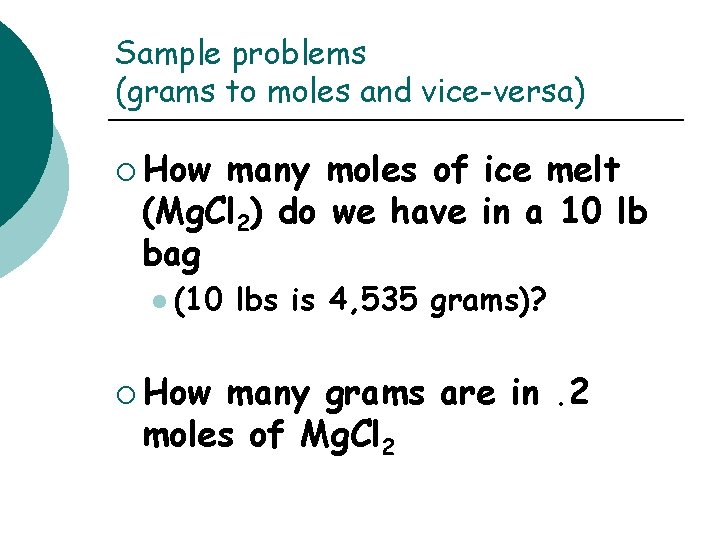 Sample problems (grams to moles and vice-versa) ¡ How many moles of ice melt