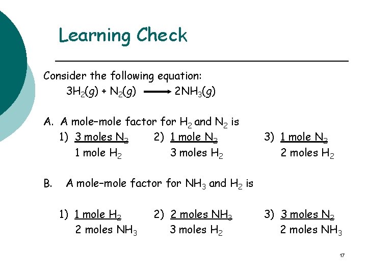 Learning Check Consider the following equation: 3 H 2(g) + N 2(g) 2 NH