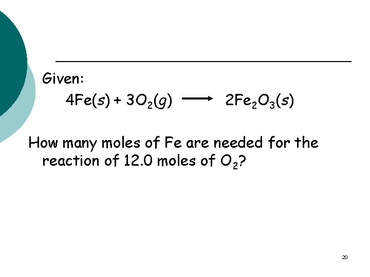 Given: 4 Fe(s) + 3 O 2(g) 2 Fe 2 O 3(s) How many