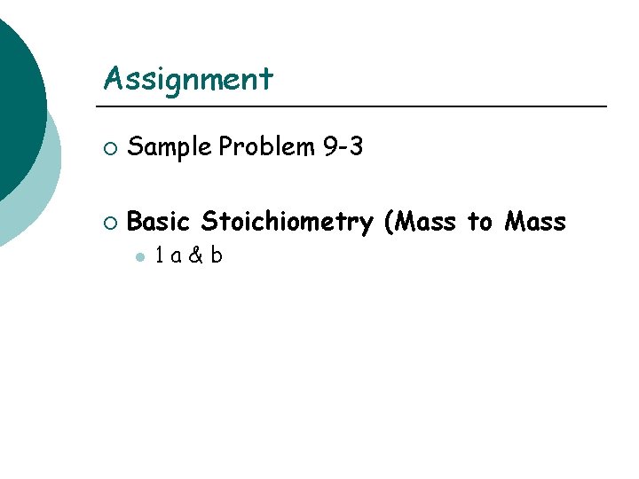 Assignment ¡ Sample Problem 9 -3 ¡ Basic Stoichiometry (Mass to Mass l 1