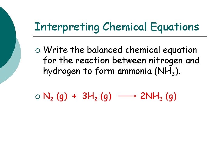 Interpreting Chemical Equations ¡ ¡ Write the balanced chemical equation for the reaction between
