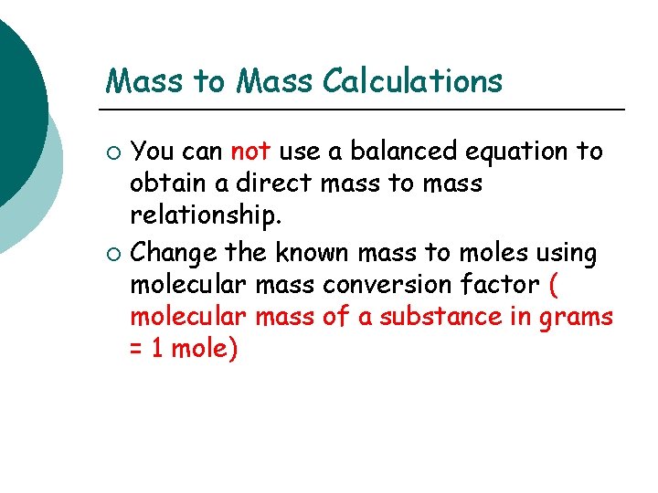 Mass to Mass Calculations You can not use a balanced equation to obtain a