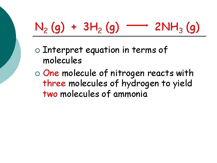 N 2 (g) + 3 H 2 (g) 2 NH 3 (g) Interpret equation