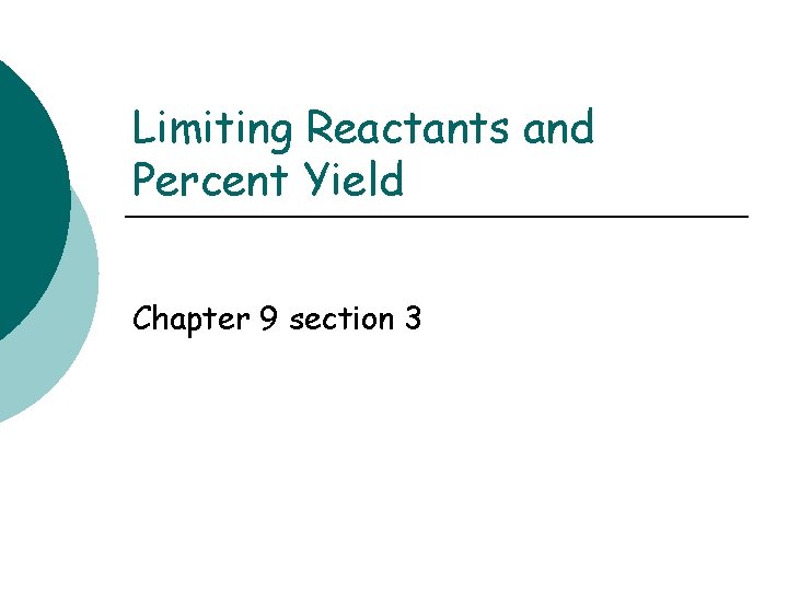 Limiting Reactants and Percent Yield Chapter 9 section 3 