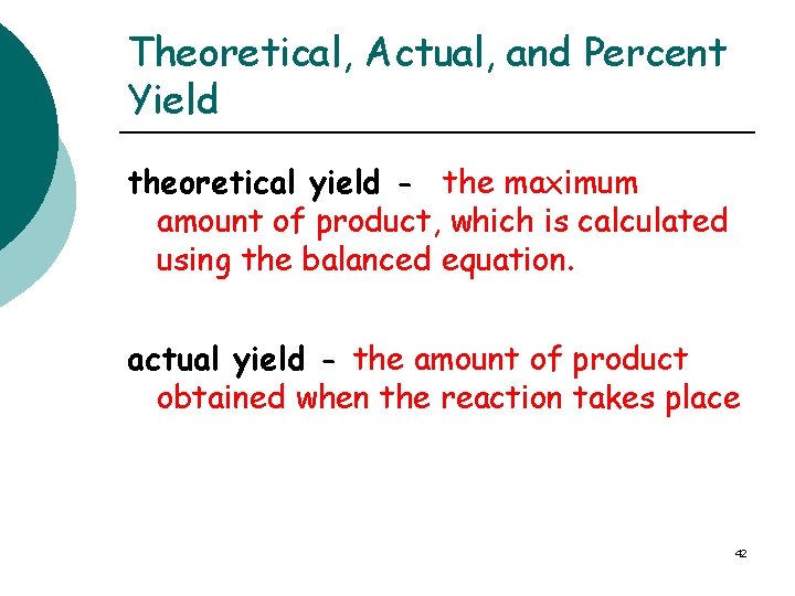 Theoretical, Actual, and Percent Yield theoretical yield - the maximum amount of product, which