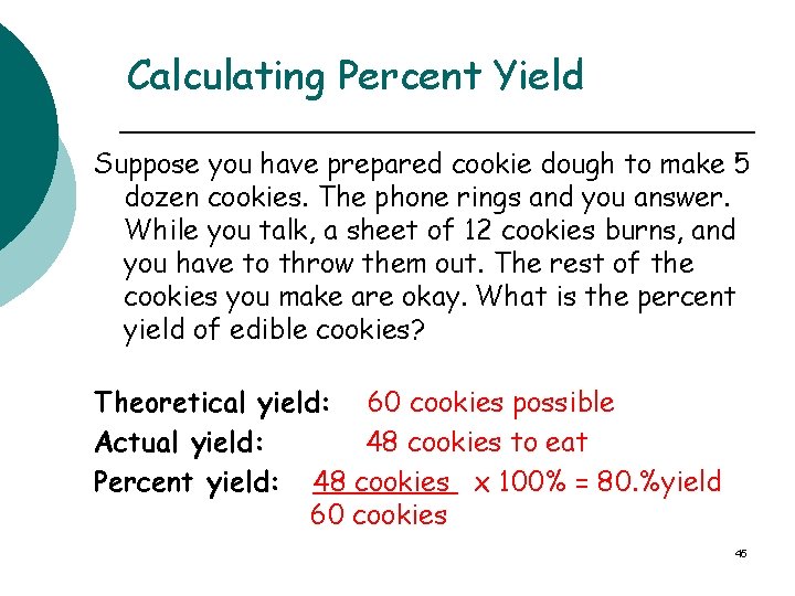 Calculating Percent Yield Suppose you have prepared cookie dough to make 5 dozen cookies.