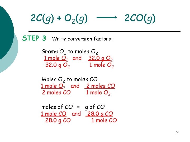 2 C(g) + O 2(g) STEP 3 2 CO(g) Write conversion factors: Grams O