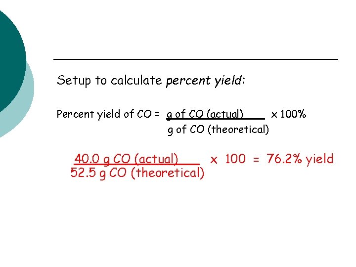 Setup to calculate percent yield: Percent yield of CO = g of CO (actual)