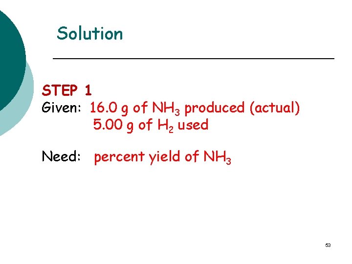 Solution STEP 1 Given: 16. 0 g of NH 3 produced (actual) 5. 00