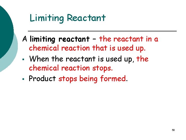 Limiting Reactant A limiting reactant – the reactant in a chemical reaction that is