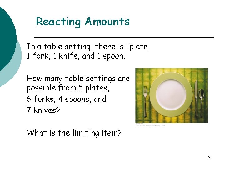 Reacting Amounts In a table setting, there is 1 plate, 1 fork, 1 knife,