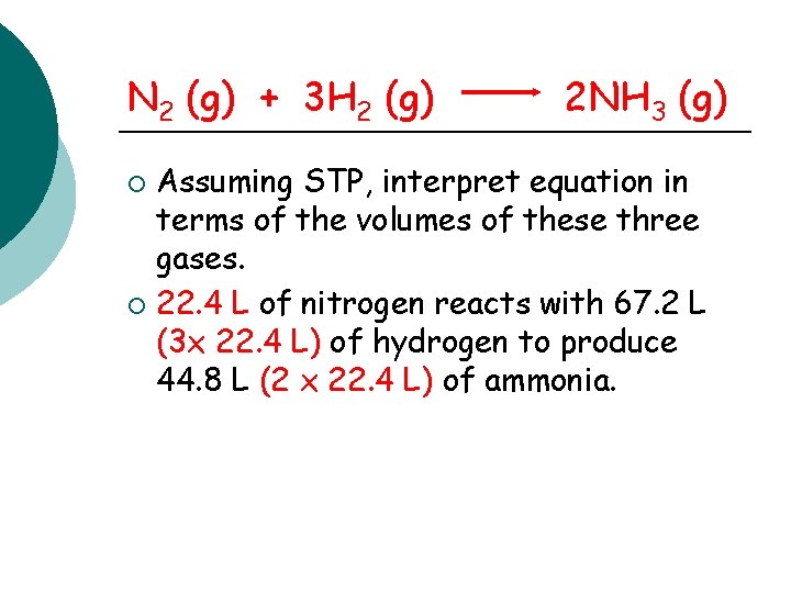 N 2 (g) + 3 H 2 (g) 2 NH 3 (g) Assuming STP,