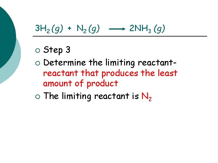 3 H 2 (g) + N 2 (g) 2 NH 3 (g) Step 3