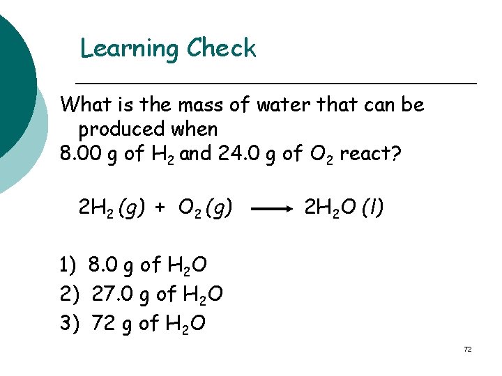 Learning Check What is the mass of water that can be produced when 8.