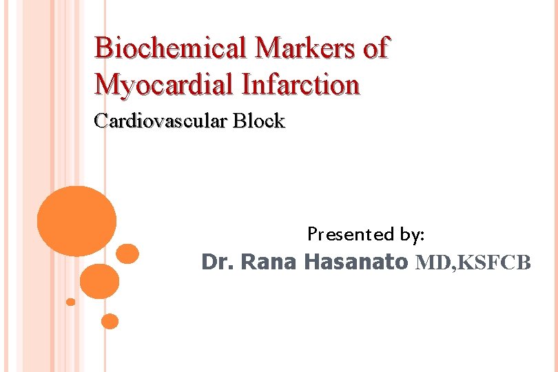Biochemical Markers of Myocardial Infarction Cardiovascular Block Presented by: Dr. Rana Hasanato MD, KSFCB