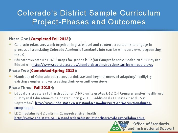 Colorado’s District Sample Curriculum Project-Phases and Outcomes Phase One (Completed-Fall 2012): § Colorado educators