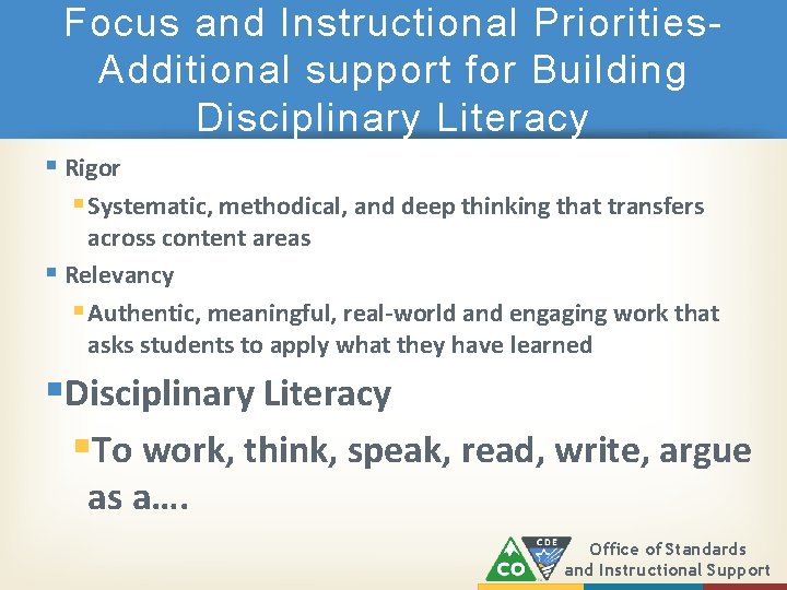 Focus and Instructional Priorities. Additional support for Building Disciplinary Literacy § Rigor § Systematic,