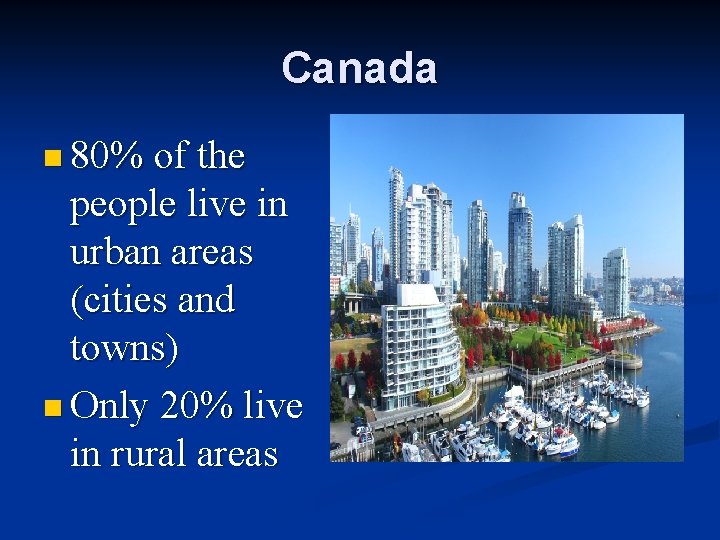 Canada n 80% of the people live in urban areas (cities and towns) n