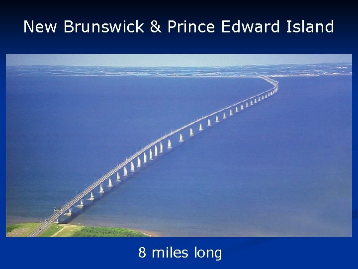 New Brunswick & Prince Edward Island 8 miles long 