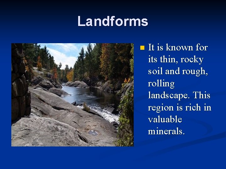 Landforms n It is known for its thin, rocky soil and rough, rolling landscape.