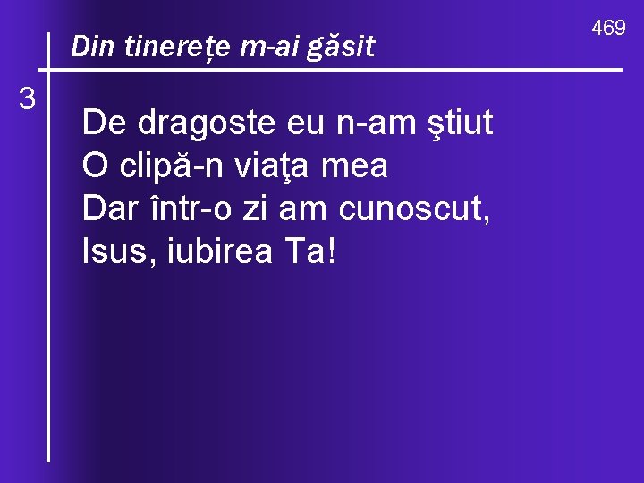 ce valuri, de-ndurare Din O, tinereţe m-ai găsit 3 De dragoste eu n am