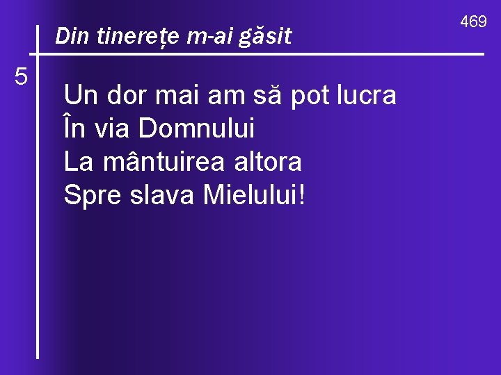 ce valuri, de-ndurare Din O, tinereţe m-ai găsit 5 Un dor mai am să