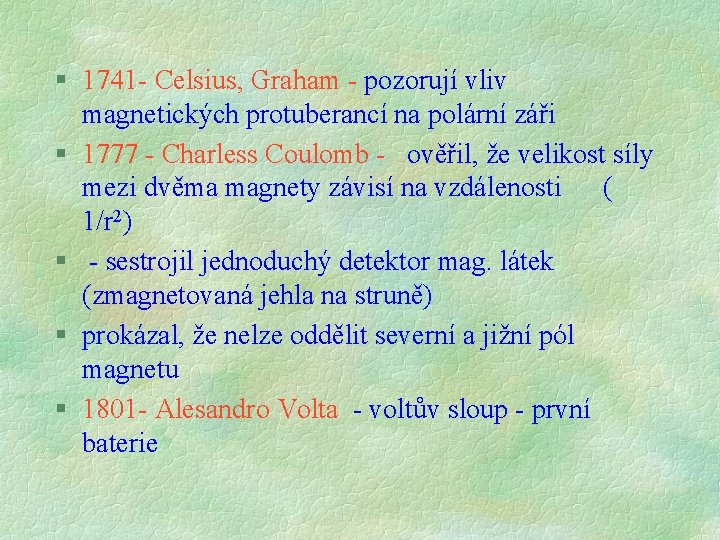 § 1741 - Celsius, Graham - pozorují vliv magnetických protuberancí na polární záři § § 1741 - Celsius, Graham - pozorují vliv magnetických protuberancí na polární záři §