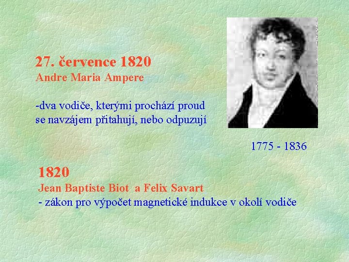 27. července 1820 Andre Maria Ampere -dva vodiče, kterými prochází proud se navzájem přitahují, 27. července 1820 Andre Maria Ampere -dva vodiče, kterými prochází proud se navzájem přitahují,