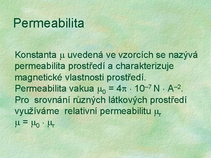Permeabilita Konstanta uvedená ve vzorcích se nazývá permeabilita prostředí a charakterizuje magnetické vlastnosti prostředí. Permeabilita Konstanta uvedená ve vzorcích se nazývá permeabilita prostředí a charakterizuje magnetické vlastnosti prostředí.