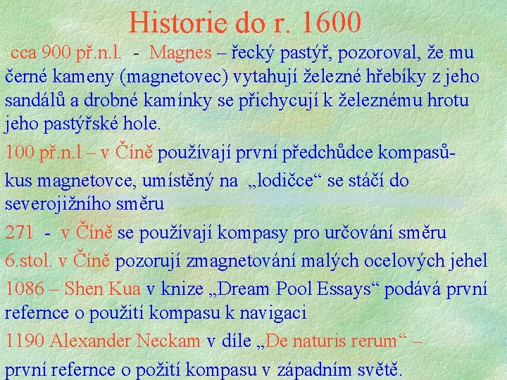 Historie do r. 1600 cca 900 př. n. l. - Magnes – řecký pastýř, Historie do r. 1600 cca 900 př. n. l. - Magnes – řecký pastýř,