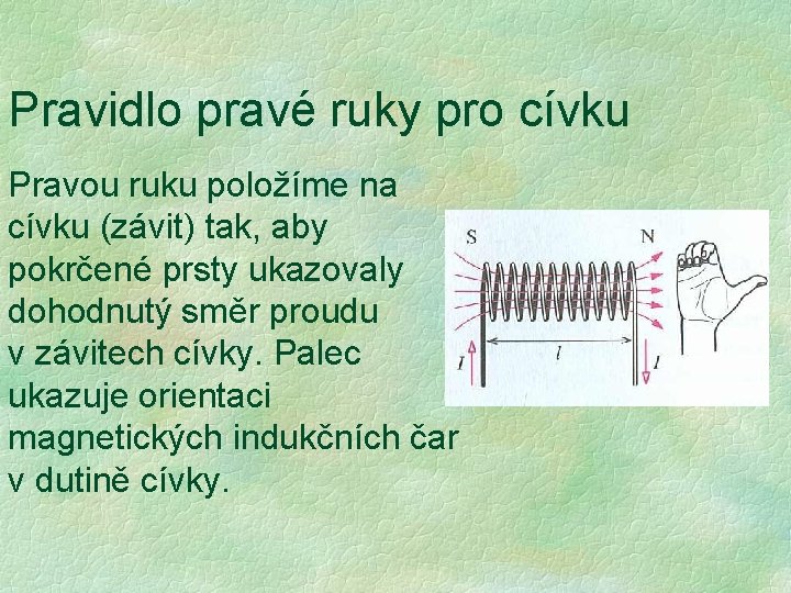 Pravidlo pravé ruky pro cívku Pravou ruku položíme na cívku (závit) tak, aby pokrčené Pravidlo pravé ruky pro cívku Pravou ruku položíme na cívku (závit) tak, aby pokrčené