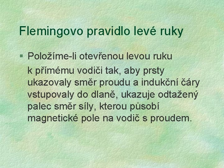 Flemingovo pravidlo levé ruky § Položíme-li otevřenou levou ruku k přímému vodiči tak, aby Flemingovo pravidlo levé ruky § Položíme-li otevřenou levou ruku k přímému vodiči tak, aby