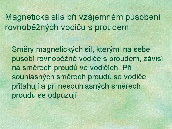 Magnetická síla při vzájemném působení rovnoběžných vodičů s proudem Směry magnetických sil, kterými na Magnetická síla při vzájemném působení rovnoběžných vodičů s proudem Směry magnetických sil, kterými na