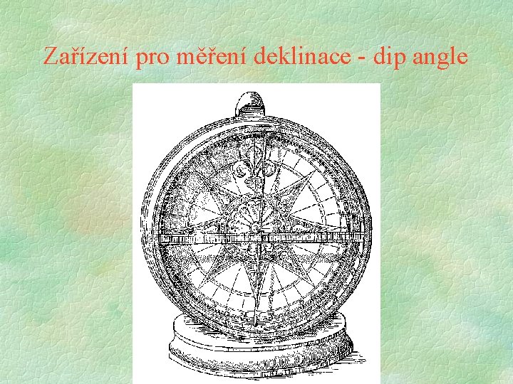 Zařízení pro měření deklinace - dip angle Zařízení pro měření deklinace - dip angle