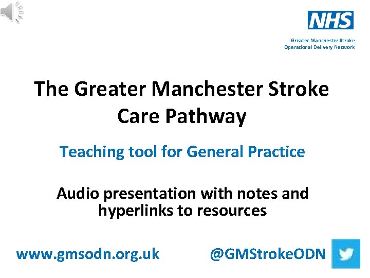 Greater Manchester Stroke Operational Delivery Network The Greater Manchester Stroke Care Pathway Teaching tool