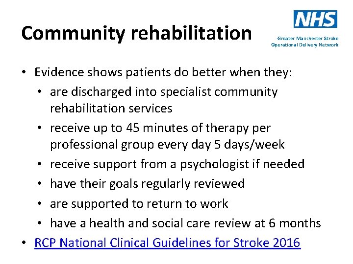 Community rehabilitation Greater Manchester Stroke Operational Delivery Network • Evidence shows patients do better