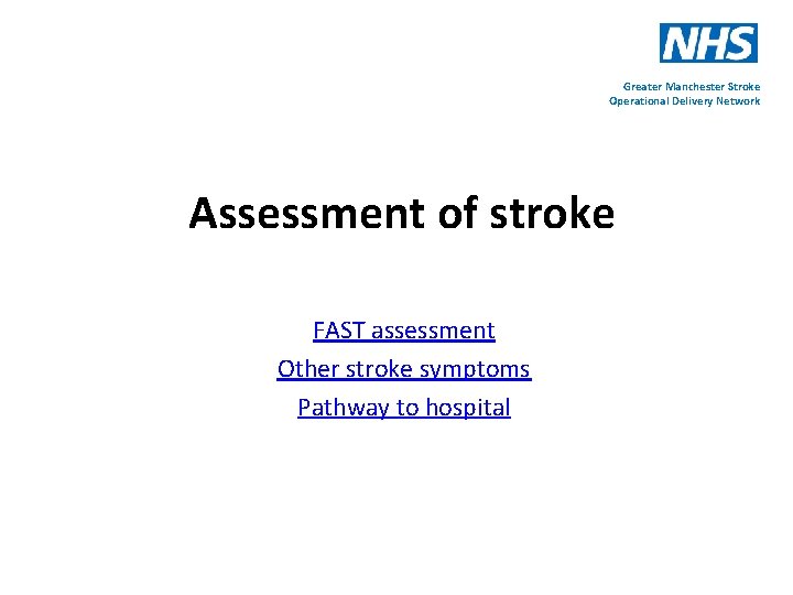 Greater Manchester Stroke Operational Delivery Network Assessment of stroke FAST assessment Other stroke symptoms