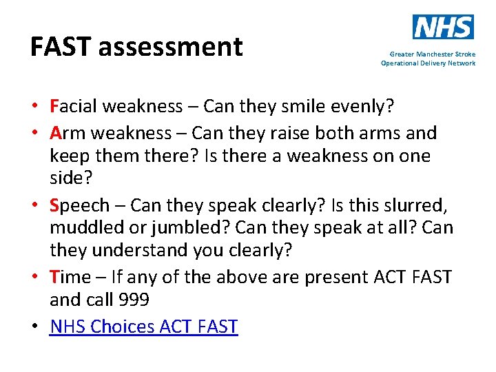 FAST assessment Greater Manchester Stroke Operational Delivery Network • Facial weakness – Can they