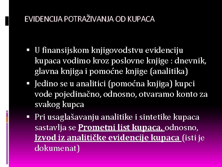 EVIDENCIJA POTRAŽIVANJA OD KUPACA U finansijskom knjigovodstvu evidenciju kupaca vodimo kroz poslovne knjige :