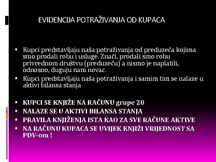 EVIDENCIJA POTRAŽIVANJA OD KUPACA Kupci predstavljaju naša potraživanja od preduzeća kojima smo prodali robu