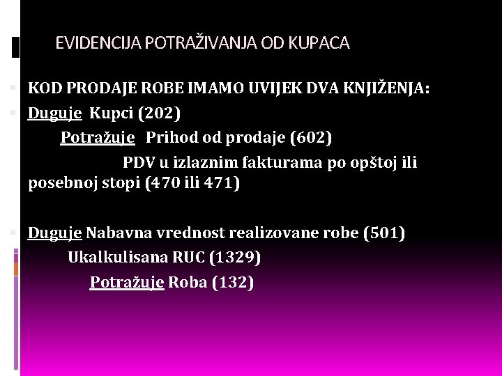 EVIDENCIJA POTRAŽIVANJA OD KUPACA KOD PRODAJE ROBE IMAMO UVIJEK DVA KNJIŽENJA: Duguje Kupci (202)