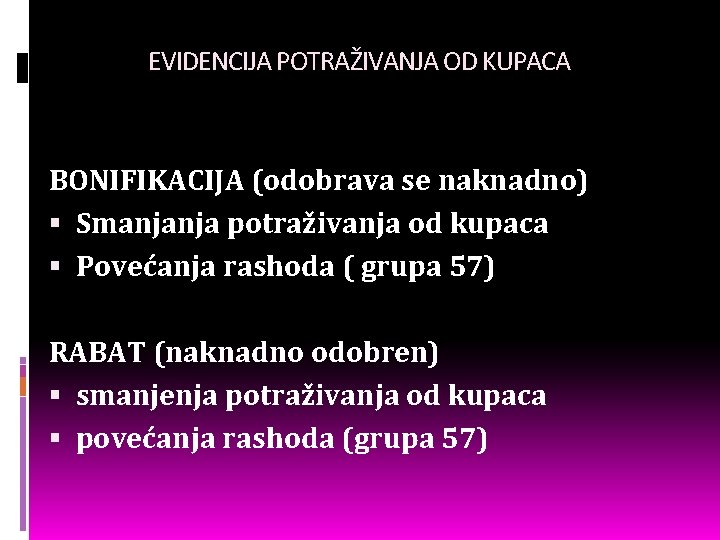 EVIDENCIJA POTRAŽIVANJA OD KUPACA BONIFIKACIJA (odobrava se naknadno) Smanjanja potraživanja od kupaca Povećanja rashoda